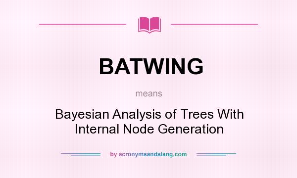 What does BATWING mean? It stands for Bayesian Analysis of Trees With Internal Node Generation