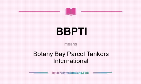 What does BBPTI mean? It stands for Botany Bay Parcel Tankers International