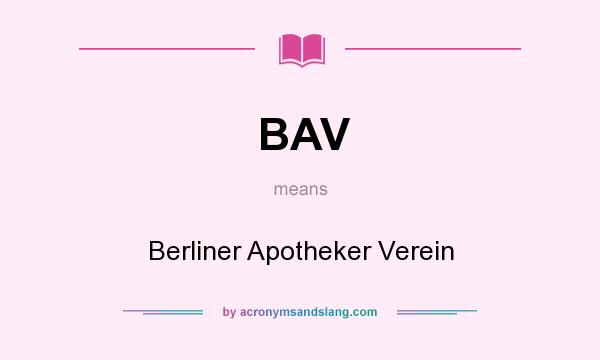 What does BAV mean? It stands for Berliner Apotheker Verein