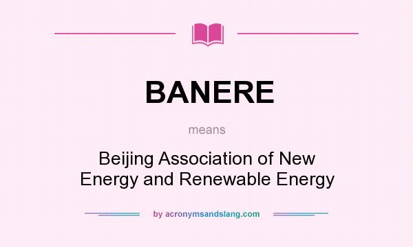 What does BANERE mean? It stands for Beijing Association of New Energy and Renewable Energy