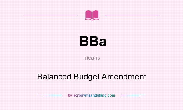 What does BBa mean? It stands for Balanced Budget Amendment