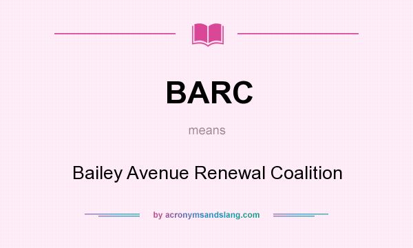 What does BARC mean? It stands for Bailey Avenue Renewal Coalition