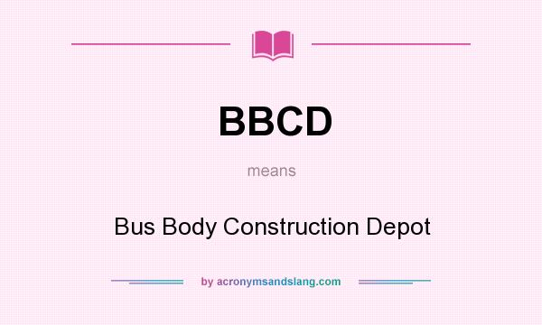 What does BBCD mean? It stands for Bus Body Construction Depot