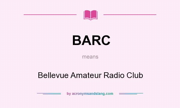 What does BARC mean? It stands for Bellevue Amateur Radio Club