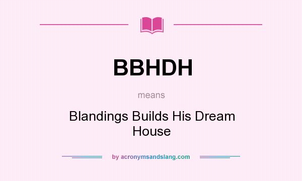 What does BBHDH mean? It stands for Blandings Builds His Dream House