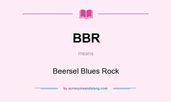 What does BBR mean? It stands for Beersel Blues Rock