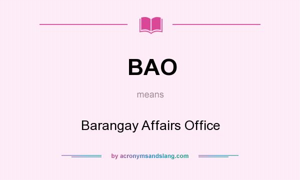 What does BAO mean? It stands for Barangay Affairs Office