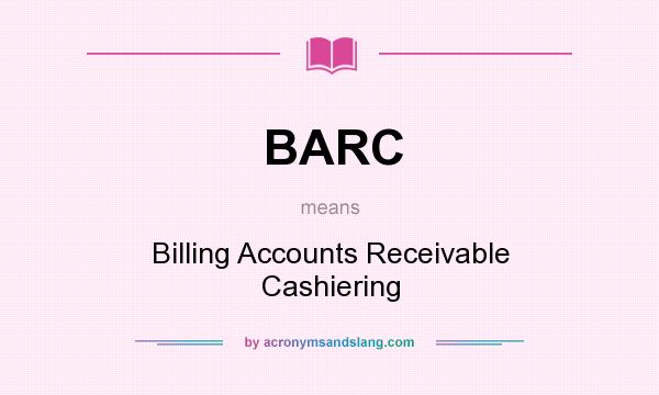 What does BARC mean? It stands for Billing Accounts Receivable Cashiering