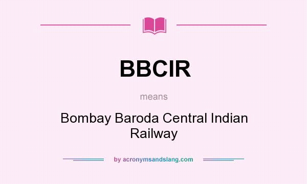 What does BBCIR mean? It stands for Bombay Baroda Central Indian Railway