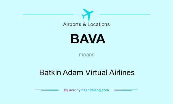 What does BAVA mean? It stands for Batkin Adam Virtual Airlines