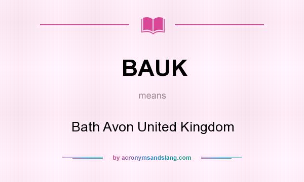 What does BAUK mean? It stands for Bath Avon United Kingdom