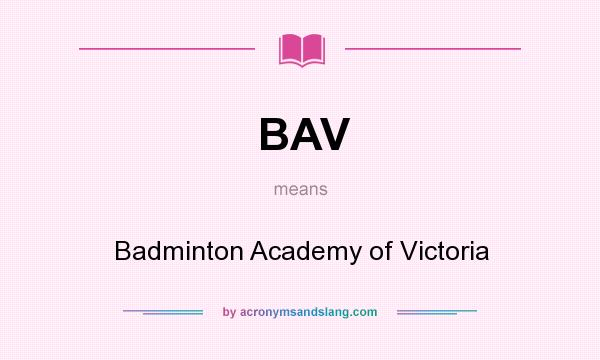What does BAV mean? It stands for Badminton Academy of Victoria