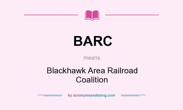 What does BARC mean? It stands for Blackhawk Area Railroad Coalition