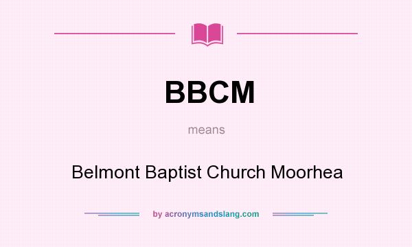 What does BBCM mean? It stands for Belmont Baptist Church Moorhea