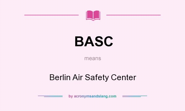 What does BASC mean? It stands for Berlin Air Safety Center