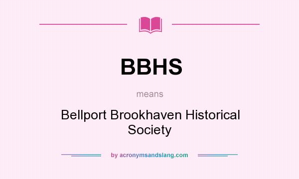 What does BBHS mean? It stands for Bellport Brookhaven Historical Society