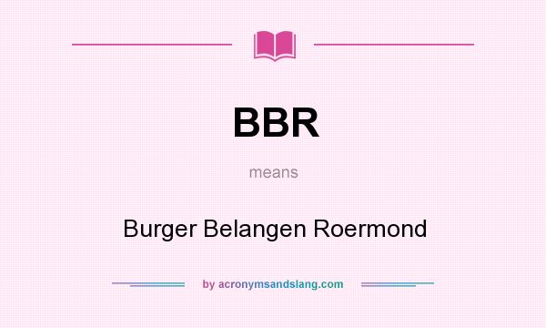 What does BBR mean? It stands for Burger Belangen Roermond