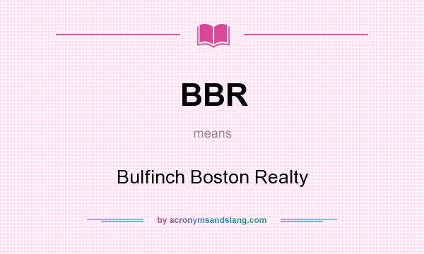 What does BBR mean? It stands for Bulfinch Boston Realty