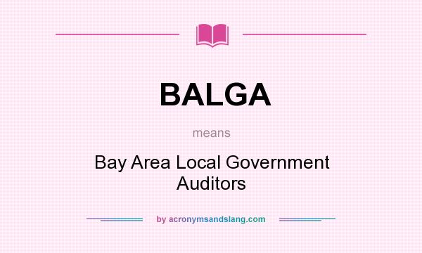 What does BALGA mean? It stands for Bay Area Local Government Auditors