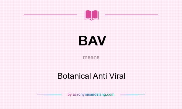 What does BAV mean? It stands for Botanical Anti Viral
