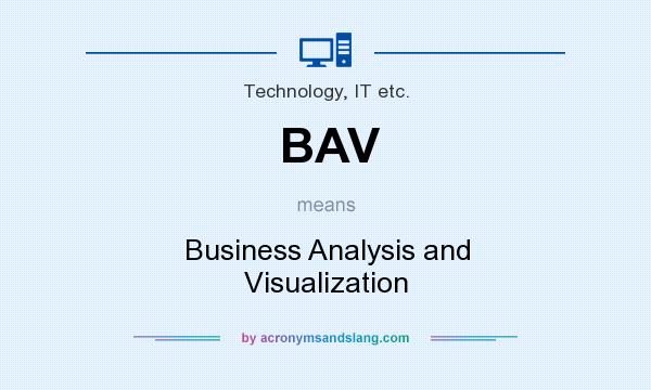 What does BAV mean? It stands for Business Analysis and Visualization