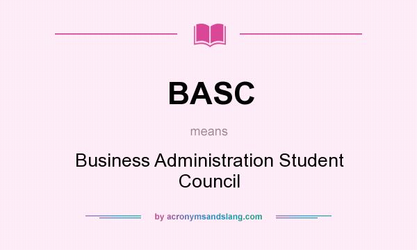 What does BASC mean? It stands for Business Administration Student Council