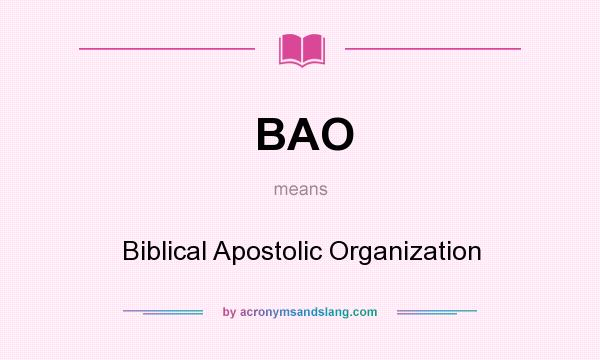 What does BAO mean? It stands for Biblical Apostolic Organization