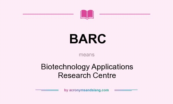 What does BARC mean? It stands for Biotechnology Applications Research Centre