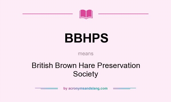 What does BBHPS mean? It stands for British Brown Hare Preservation Society