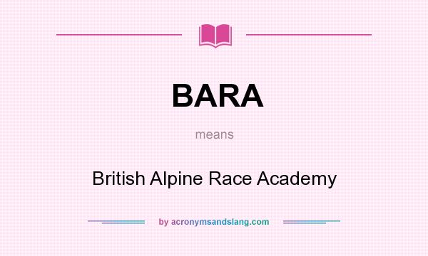 What does BARA mean? It stands for British Alpine Race Academy