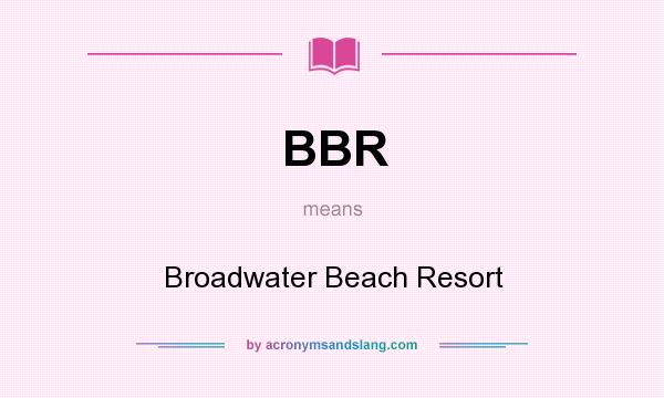 What does BBR mean? It stands for Broadwater Beach Resort