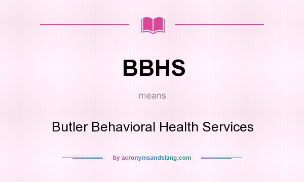 What does BBHS mean? It stands for Butler Behavioral Health Services