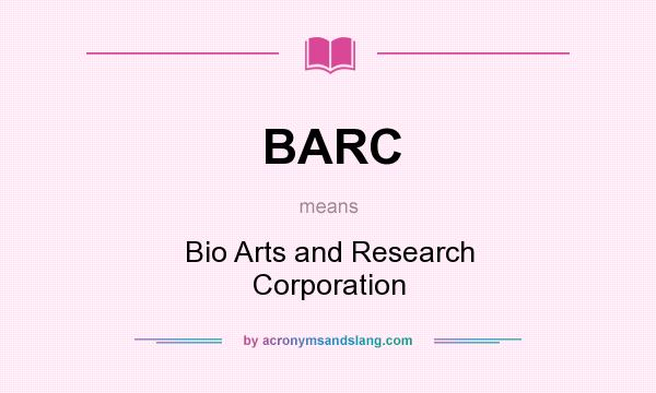 What does BARC mean? It stands for Bio Arts and Research Corporation