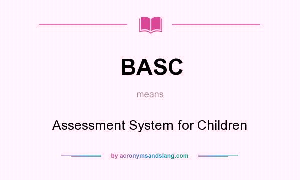 What does BASC mean? It stands for Assessment System for Children