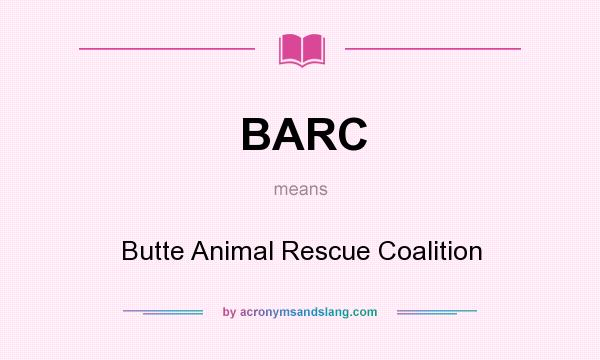 What does BARC mean? It stands for Butte Animal Rescue Coalition