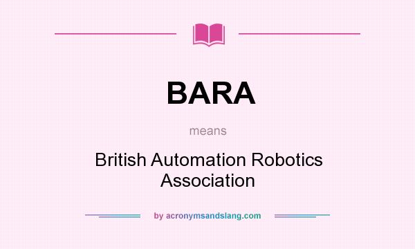 What does BARA mean? It stands for British Automation Robotics Association