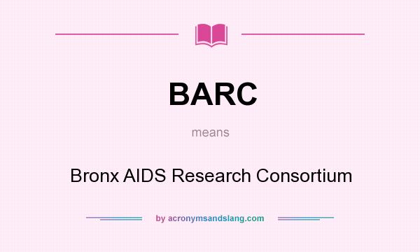 What does BARC mean? It stands for Bronx AIDS Research Consortium