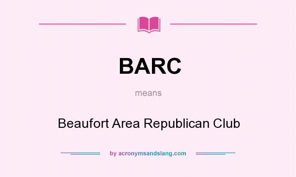 What does BARC mean? It stands for Beaufort Area Republican Club