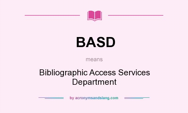 What does BASD mean? It stands for Bibliographic Access Services Department