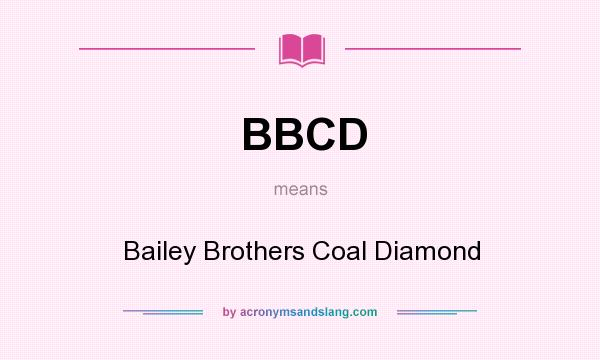 What does BBCD mean? It stands for Bailey Brothers Coal Diamond