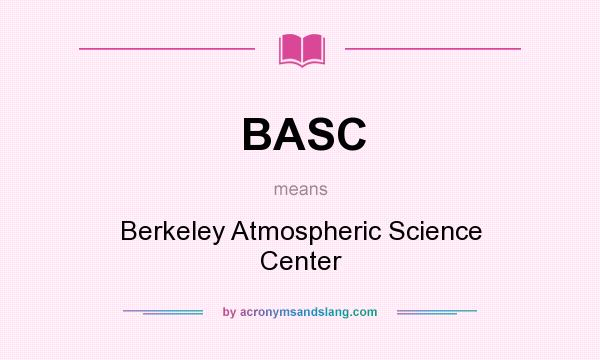 What does BASC mean? It stands for Berkeley Atmospheric Science Center