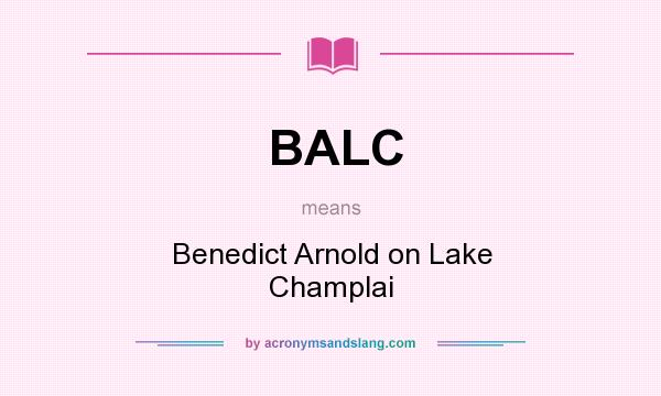 What does BALC mean? It stands for Benedict Arnold on Lake Champlai