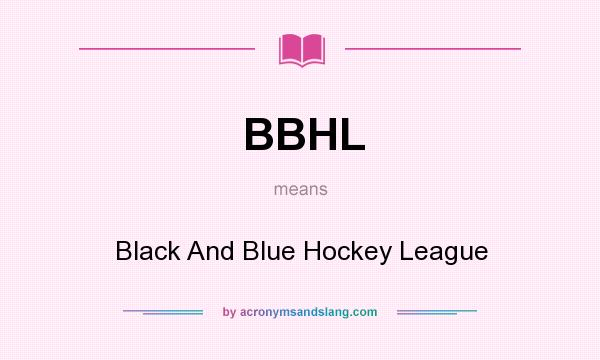 What does BBHL mean? It stands for Black And Blue Hockey League