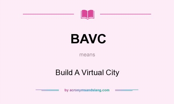 What does BAVC mean? It stands for Build A Virtual City