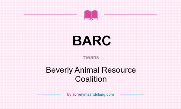 What does BARC mean? It stands for Beverly Animal Resource Coalition