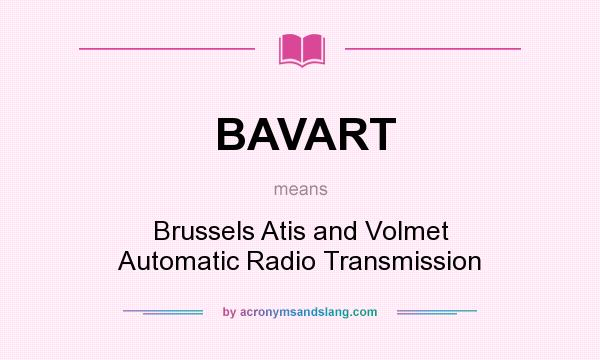 What does BAVART mean? It stands for Brussels Atis and Volmet Automatic Radio Transmission