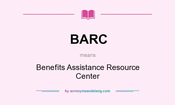 What does BARC mean? It stands for Benefits Assistance Resource Center