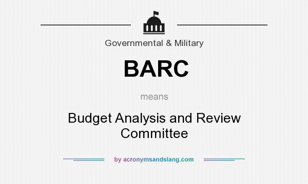 What does BARC mean? It stands for Budget Analysis and Review Committee