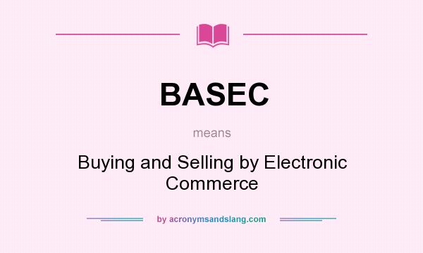 What does BASEC mean? It stands for Buying and Selling by Electronic Commerce