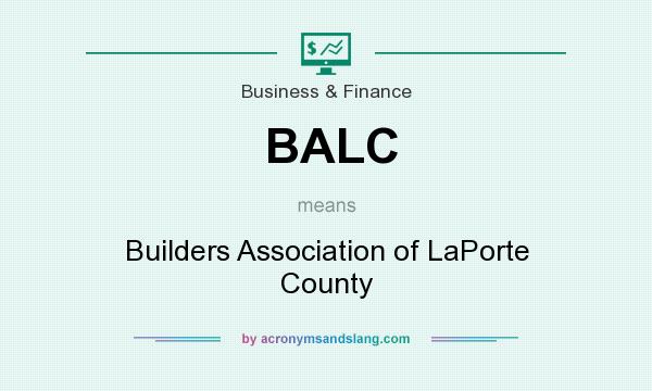 What does BALC mean? It stands for Builders Association of LaPorte County
